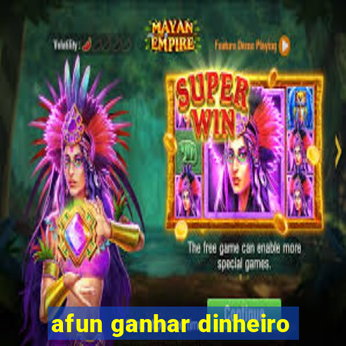 afun ganhar dinheiro